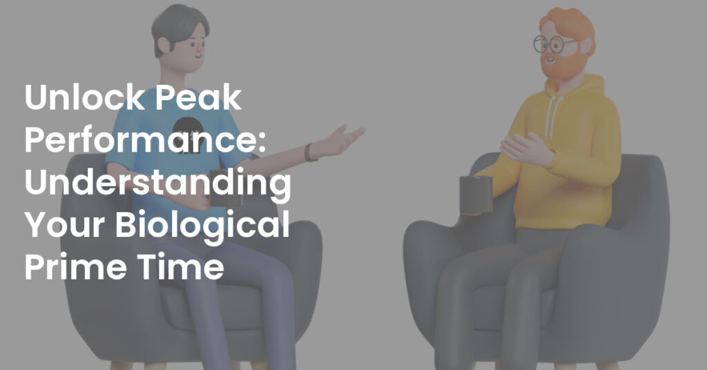 Unlock Peak Performance: Understanding Your Biological Prime Time
